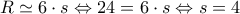 \displaystyle{ 
R \simeq 6 \cdot s \Leftrightarrow 24 = 6 \cdot s \Leftrightarrow s = 4 
}
