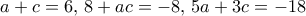 a+c=6, \, 8+ac=-8, \, 5a+3c=-18