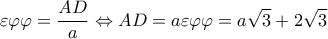  \displaystyle \varepsilon \varphi \varphi  = \frac{{AD}}{a} \Leftrightarrow AD = a\varepsilon \varphi \varphi  = a\sqrt 3  + 2\sqrt 3 