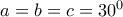 a=b=c=30^0