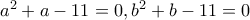 a^2+a-11=0, b^2+b-11=0