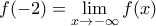 f(-2)=\underset{x\to -\infty }{\mathop{\lim }}\,f(x)
