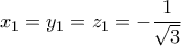 \displaystyle x_1 = y_1 = z_1 = - \frac{1}{\sqrt{3}}