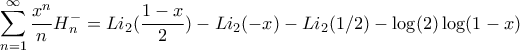 \displaystyle \sum_{n=1}^{\infty}\frac{x^{n}}{n}H_{n}^{-}=Li_{2}(\frac{1-x}{2})-Li_{2}(-x)-Li_{2}(1/2)-\log(2)\log(1-x) \displaystyle \sum_{n=1}^{\infty}\frac{x^{n}}{n}H_{n}^{-}=Li_{2}(\frac{1-x}{2})-Li_{2}(-x)-Li_{2}(1/2)-\log(2)\log(1-x)