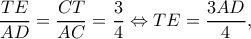 \displaystyle \frac{{TE}}{{AD}} = \frac{{CT}}{{AC}} = \frac{3}{4} \Leftrightarrow TE = \frac{{3AD}}{4},