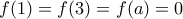 f(1)=f(3)=f(a)=0