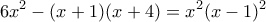 \displaystyle{6x^2 -(x+1)(x+4)=x^2 (x-1)^2} \displaystyle{6x^2 -(x+1)(x+4)=x^2 (x-1)^2}