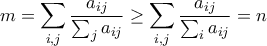 m=\displaystyle{\sum_{i,j}\dfrac{a_{ij}}{\sum_{j}a_{ij}}\geq \sum_{i,j}\dfrac{a_{ij}}{\sum_{i}a_{ij}}}=n