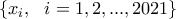 \displaystyle{\left\{x_i, \ \ i=1,2,...,2021\right\}}
