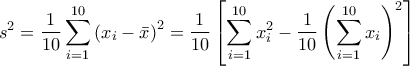 \displaystyle{s^2 = \frac{1}{10} \sum_{i=1}^{10} \left ( x_i - \bar{x} \right ) ^2 = \frac{1}{10} \left [ \sum_{i=1}^{10} x_i^2 - \frac{1}{10} \left ( \sum_{i=1}^{10} x_i \right )^2  \right ]}