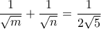 \displaystyle{\frac{1}{\sqrt m}+\frac{1}{\sqrt n}=\frac{1}{2\sqrt 5}}