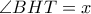  \angle BHT=x