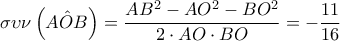 \displaystyle \sigma \upsilon \nu \left( A\hat{O} B\right)=\frac{AB^2-AO^2-BO^2}{2 \cdot AO \cdot BO}=-\frac{11}{16}