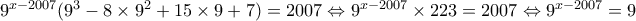 9^{x-2007}(9^3 - 8 \times 9^2 + 15 \times 9 + 7) = 2007 \Leftrightarrow 9^{x-2007} \times 223 = 2007 \Leftrightarrow 9^{x-2007} = 9