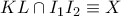 KL\cap I_{1}I_{2}\equiv X KL\cap I_{1}I_{2}\equiv X