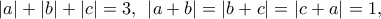 \left| a \right| + \left| b \right| + \left| c \right| = 3,\;\,\left| {a + b} \right| = \left| {b + c} \right| = \left| {c + a} \right| = 1,