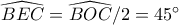\widehat{BEC}=\widehat{BOC}/2=45^\circ \widehat{BEC}=\widehat{BOC}/2=45^\circ