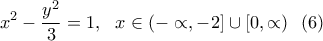 \displaystyle{x^2-\frac{y^2}{3}=1,  \  \ x\in (-\propto, -2] \cup [0,\propto) \  \  (6) }