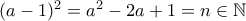 (a-1)^2= a^2-2a +1=n \in \mathbb N