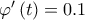 \varphi '\left ( t \right )= 0.1