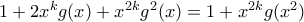 1+2x^{k}g(x)+x^{2k}g^{2}(x)=1+x^{2k}g(x^{2}) 1+2x^{k}g(x)+x^{2k}g^{2}(x)=1+x^{2k}g(x^{2})