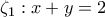 \displaystyle{\zeta _{1}: x+y=2} \displaystyle{\zeta _{1}: x+y=2}
