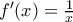 f'(x) = \frac{1}{x}