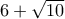 6+\sqrt{10}