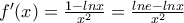 f'(x) = \frac{1-lnx}{x^{2}} = \frac{lne- lnx}{x^{2}}