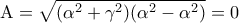 \displaystyle {\rm A} = \sqrt {({\alpha ^2} + {\gamma ^2})({\alpha ^2} - {\alpha ^2})}  = 0