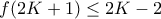 f(2K+1) \leq 2K-2