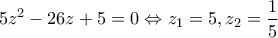 \displaystyle{5{z^2} - 26z + 5 = 0 \Leftrightarrow {z_1} = 5,{z_2} = \frac{1}{5}}