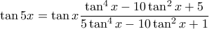 \tan5x=\tan x \dfrac{\tan^4x-10\tan^2x+5}{5\tan^4x-10\tan^2x+1} \tan5x=\tan x \dfrac{\tan^4x-10\tan^2x+5}{5\tan^4x-10\tan^2x+1}