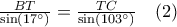 \frac{BT}{\sin\left(17^{\circ}\right)}=\frac{TC}{\sin\left(103^{\circ}\right)}\quad (2) \frac{BT}{\sin\left(17^{\circ}\right)}=\frac{TC}{\sin\left(103^{\circ}\right)}\quad (2)