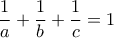 \displaystyle\frac{1}{a} +\displaystyle\frac{1}{b}+\displaystyle\frac{1}{c}=1