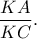 \displaystyle{\frac{{KA}}{{KC}}}. \displaystyle{\frac{{KA}}{{KC}}}.