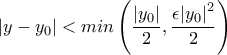 |y-y_0|<min \left (\dfrac{|y_0|}{2},\dfrac{\epsilon{|y_0|}^2}{2}\right )