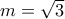 m=\sqrt{3}