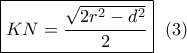 \boxed{KN = \frac{{\sqrt {2{r^2} - {d^2}} }}{2}}\,\,\,\left( 3 \right)