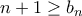 n+1\geq b_{n}