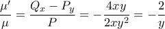 \dfrac{\mu '}{\mu }=\dfrac{Q_{x}-P_{y}}{P}=-\dfrac{4xy}{2xy^{2}}=-\dfrac{2}{y}