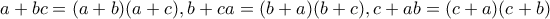 \displaystyle{a+bc=(a+b)(a+c),b+ca=(b+a)(b+c),c+ab=(c+a)(c+b)}