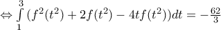 \Leftrightarrow \int\limits_{1}^{3}{({{f}^{2}}}({{t}^{2}})+2f({{t}^{2}})-4tf({{t}^{2}}))dt=-\frac{62}{3}