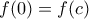 \displaystyle{f(0)=f(c)}