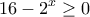 \displaystyle{16-2^x \geq 0}