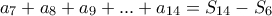 a_{7}+a_{8}+a_{9}+...+a_{14}=S_{14}-S_{6}