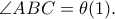\angle ABC=\theta (1). \angle ABC=\theta (1).