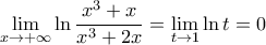 \displaystyle{\mathop {\lim }\limits_{x \to  + \infty } \ln \frac{{{x^3} + x}}{{{x^3} + 2x}} = \mathop {\lim }\limits_{t \to 1} \ln t = 0}