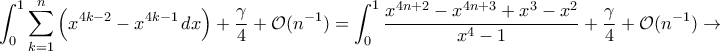 \displaystyle{\int_{0}^{1}\sum_{k=1}^{n}\left(x^{4k-2}-x^{4k-1}\,dx\right)+\frac{\gamma}{4}+\mathcal O(n^{-1})=\int_{0}^{1}\frac{x^{4n+2}-x^{4n+3}+x^3-x^2}{x^4-1}+\frac{\gamma}{4}+\mathcal O(n^{-1})\to} \displaystyle{\int_{0}^{1}\sum_{k=1}^{n}\left(x^{4k-2}-x^{4k-1}\,dx\right)+\frac{\gamma}{4}+\mathcal O(n^{-1})=\int_{0}^{1}\frac{x^{4n+2}-x^{4n+3}+x^3-x^2}{x^4-1}+\frac{\gamma}{4}+\mathcal O(n^{-1})\to}