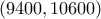 (9400,10600)